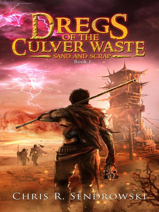 Title details for Dregs of the Culver Waste Book 1--Sand and Scrap by Chris R. Sendrowski - Available